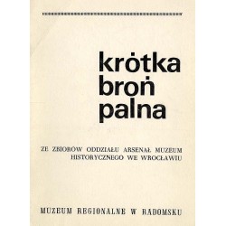 Krótka broń palna. Wystawa ze zbiorów Oddziału Arsenał Muzeum Historycznego we Wrocławiu
