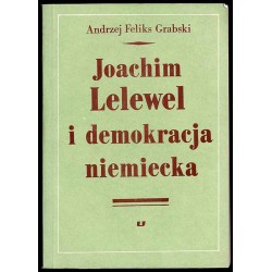 Joachim Lelewel i demokracja niemiecka. Z dziejów międzynarodowych kontaktów polskiej lewicy w dobie Wielkiej Emigracji