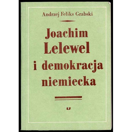 Joachim Lelewel i demokracja niemiecka. Z dziejów międzynarodowych kontaktów polskiej lewicy w dobie Wielkiej Emigracji