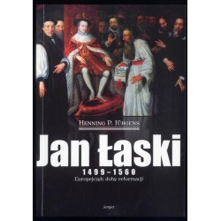 Jan Łaski 1499-1560. Europejczyk doby reformacji