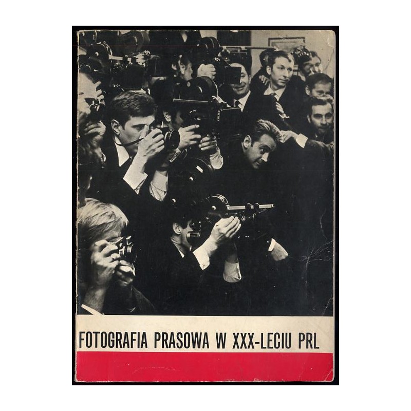 Fotografia prasowa w XXX-leciu PRL. Katalog wystawy. Zamek Królewski w Warszawie, lipiec-wrzesień 1974