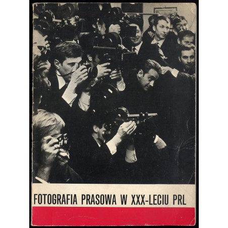 Fotografia prasowa w XXX-leciu PRL. Katalog wystawy. Zamek Królewski w Warszawie, lipiec-wrzesień 1974