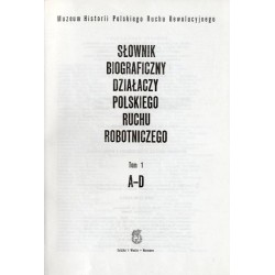 Słownik biograficzny działaczy polskiego ruchu robotniczego. T.1: A-D