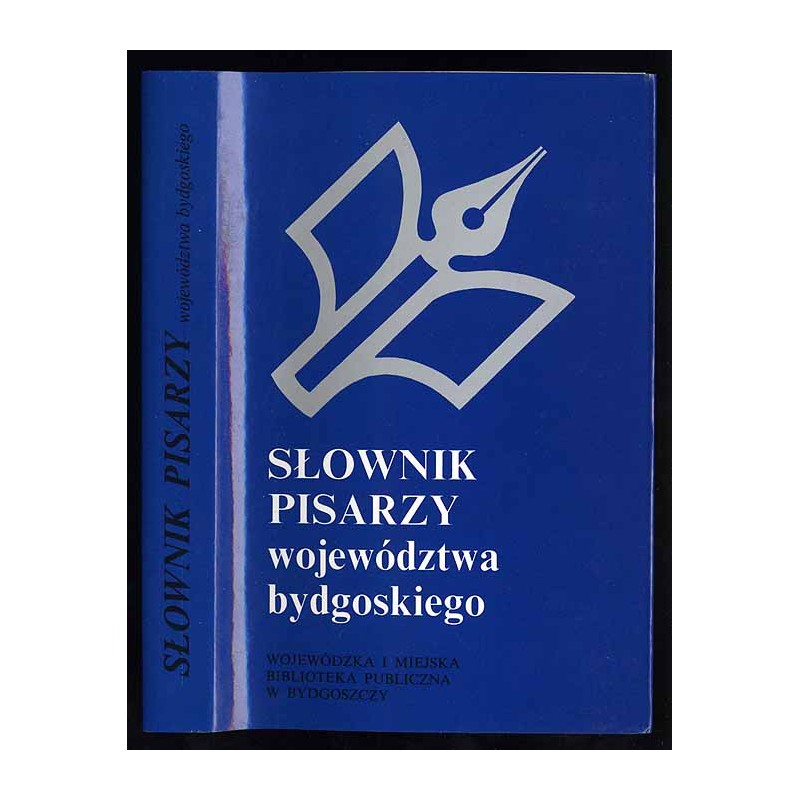 Słownik pisarzy województwa bydgoskiego. Bio-bibliografia. Część 1