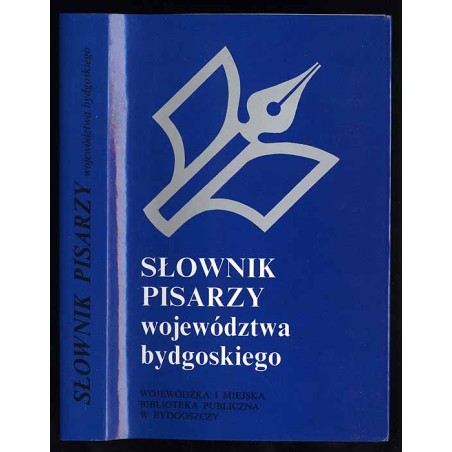 Słownik pisarzy województwa bydgoskiego. Bio-bibliografia. Część 1