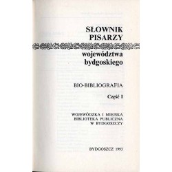 Słownik pisarzy województwa bydgoskiego. Bio-bibliografia. Część 1