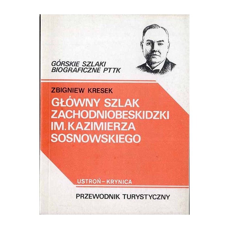 Główny szlak zachodniobeskidzki im. Kazimierza Sosnowskiego. Ustroń - Krynica. Przewodnik turystyczny