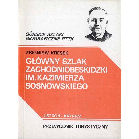 Główny szlak zachodniobeskidzki im. Kazimierza Sosnowskiego. Ustroń - Krynica. Przewodnik turystyczny