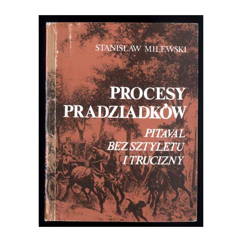 Procesy pradziadków. Pitaval bez sztyletu i trucizny