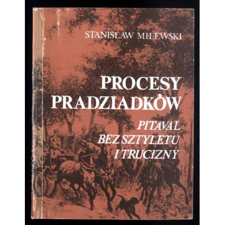 Procesy pradziadków. Pitaval bez sztyletu i trucizny