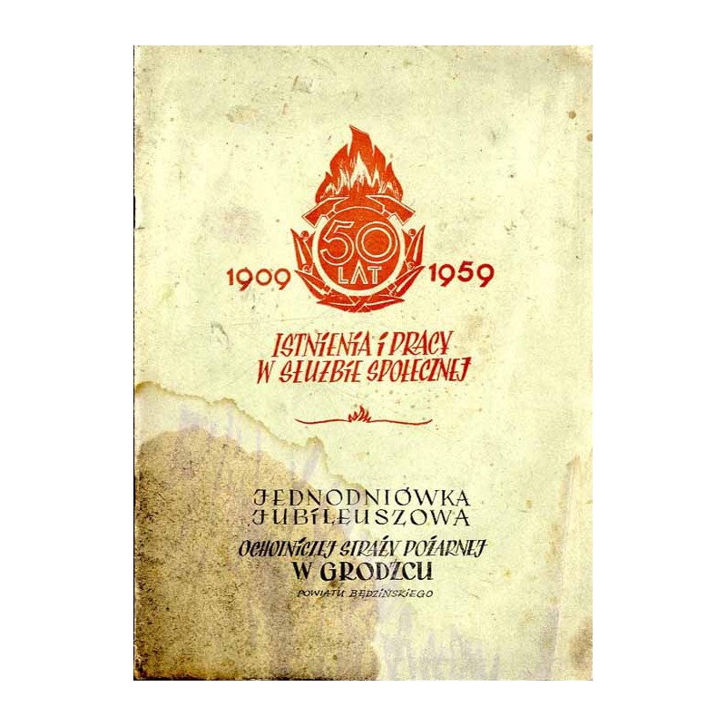 50 lat Ochotniczej Straży Pożarnej w Grodźcu / 50 lat istnienia i pracy w służbie społecznej 1909 1959. Jednodniówka jubileuszow