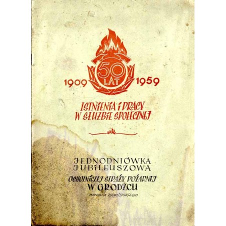 50 lat Ochotniczej Straży Pożarnej w Grodźcu / 50 lat istnienia i pracy w służbie społecznej 1909 1959. Jednodniówka jubileuszow