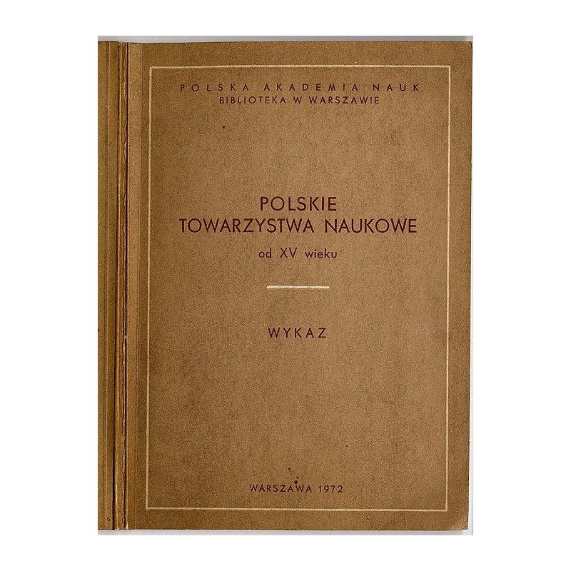 Polskie towarzystwa naukowe od XV wieku. Wykaz