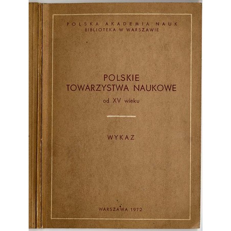 Polskie towarzystwa naukowe od XV wieku. Wykaz