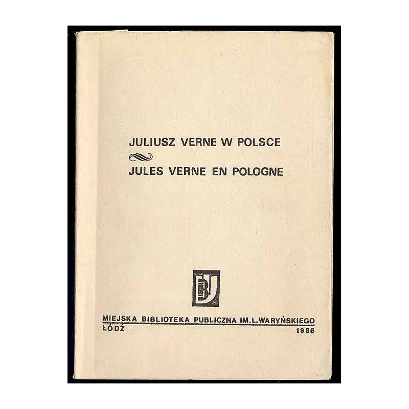 Juliusz Verne w Polsce. Bibliografia dzieł J. Verne'a wydanych w Polsce w latach 1863-1985