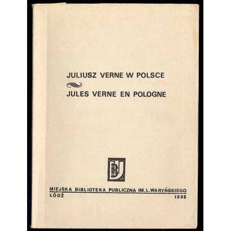 Juliusz Verne w Polsce. Bibliografia dzieł J. Verne'a wydanych w Polsce w latach 1863-1985