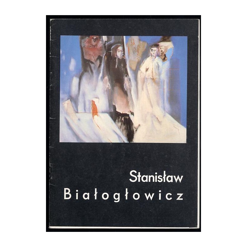 Stanisław Białogłowicz. Malarstwo. Opole grudzień 1989 - styczeń 1990. Galeria Sztuki Współczesnej BWA