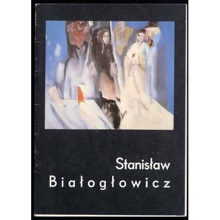 Stanisław Białogłowicz. Malarstwo. Opole grudzień 1989 - styczeń 1990. Galeria Sztuki Współczesnej BWA