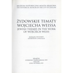 Żydowskie tematy Wojciecha Weissa. Katalog wystawy. Kraków, czerwiec-październik 1999   Jewish themes in the work of Wojciech