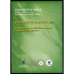 Przystąpienie do Unii Europejskiej - szanse dla regionów. Colloquium Opole 2003. Der UE-Beitritt kommt - Chancen für die Regione