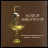 Mundus Mercatorius. Świat kupiecki czasów nowożytnych w miarach i dokumentach. Katalog wystawy kwiecień - lipiec 2005