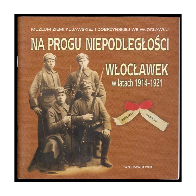 Na progu niepodległości. Włocławek w latach 1914-1921. Katalog wystawy