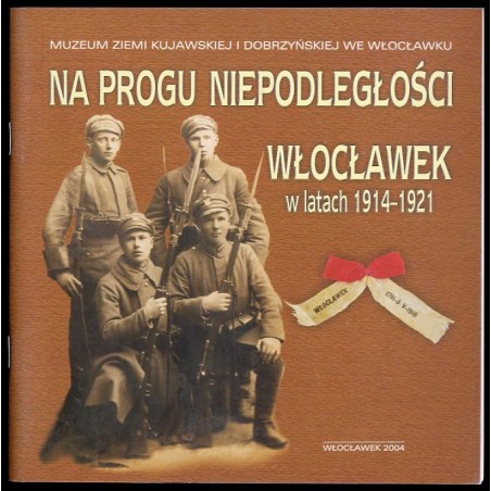 Na progu niepodległości. Włocławek w latach 1914-1921. Katalog wystawy