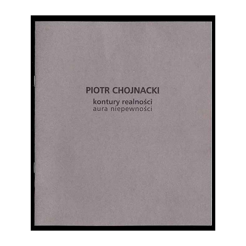 Piotr Chojnacki - kontury realności, aura niepewności