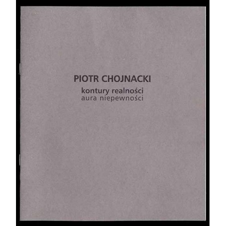 Piotr Chojnacki - kontury realności, aura niepewności