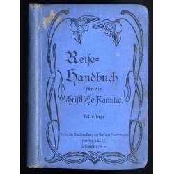 Reise-Handbuch für die christliche Familie. Ein Wegweiser durch die Hospize, Pensionen, Erholungsorte, Bäder, Luftkurote, Sanato