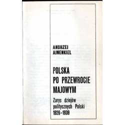 Polska po przewrocie majowym. Zarys dziejów politycznych Polski 1926-1939