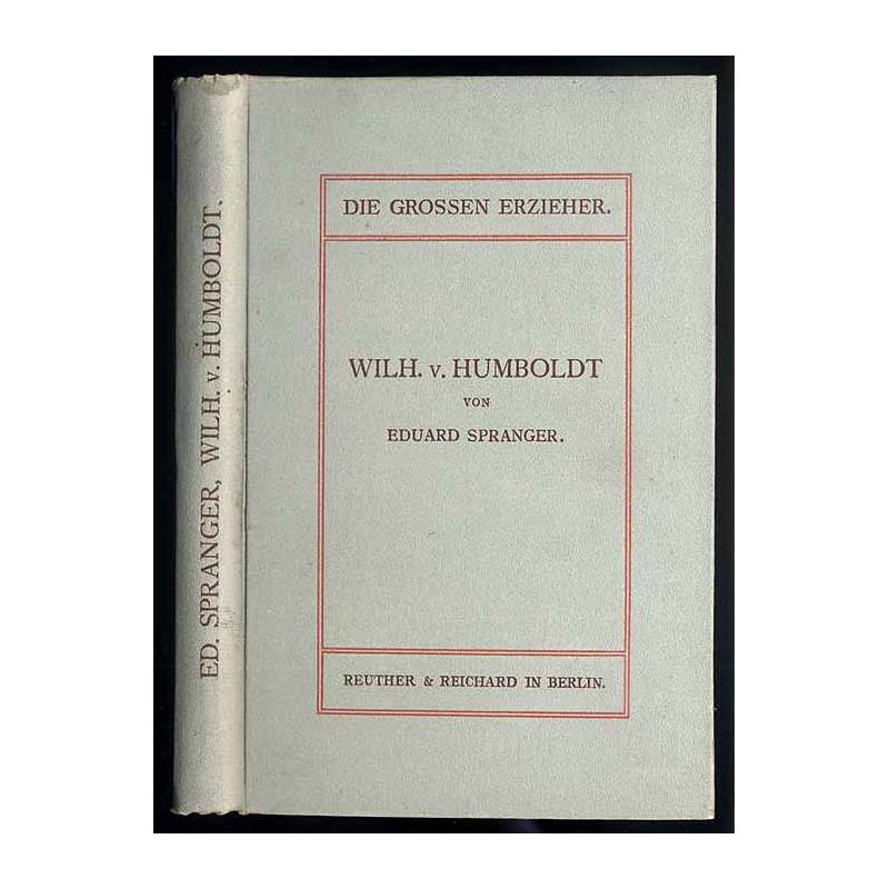 Spranger Eduard: Wilhelm von Humboldt und die Reform des Bildungswesens