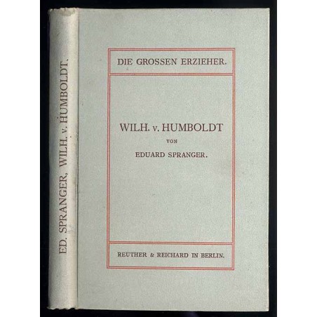 Spranger Eduard: Wilhelm von Humboldt und die Reform des Bildungswesens