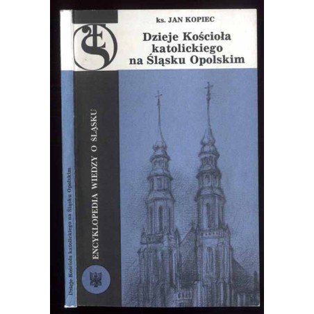 Dzieje Kościoła katolickiego na Śląsku Opolskim / dedykacja autora