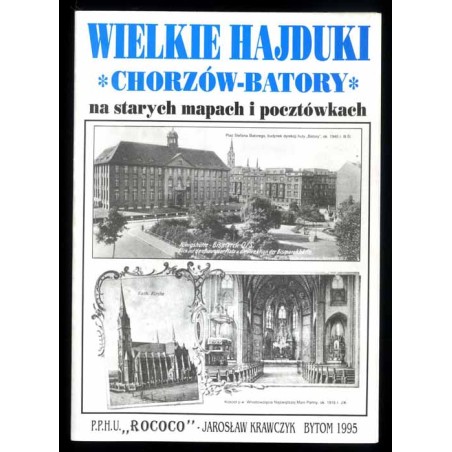 Wielkie Hajduki. Chorzów-Batory. Na starych mapach i pocztówkach