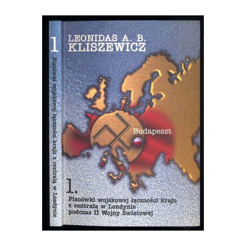 Placówki wojskowej łączności kraju z centralą w Londynie podczas II wojny światowej. T.1: Baza w Budapeszcie