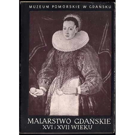 Malarstwo gdańskie XVI i XVII wieku. Katalog wystawy