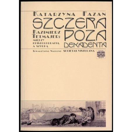 Szczera poza dekadenta. Kazimierz Tetmajer. Między epistolografią a sztuką