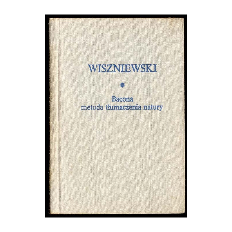 Bacona metoda tłumaczenia natury i inne pisma filozoficzne