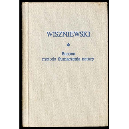 Bacona metoda tłumaczenia natury i inne pisma filozoficzne