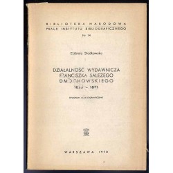 Działalność wydawnicza Franciszka Salezego Dmochowskiego 1820-1871. Studium monograficzne