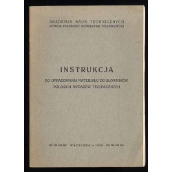 Instrukcja. Do opracowania materjału do słowników polskich wyrazów technicznych