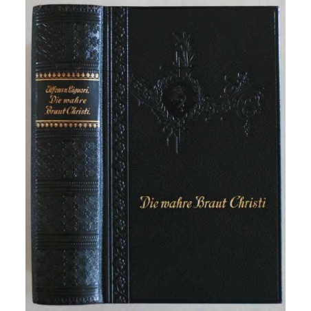 Die wahre Braut Jesu Christi oder die durch Übung der klösterlichen Tugenden geheiligte Ordensperson