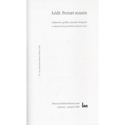 Łódź. Portret miasta. Malarstwo, grafika, rysunek, fotografia ze zbiorów Muzeum Historii Miasta Łodzi. Muzeum Historii Miasta Ło