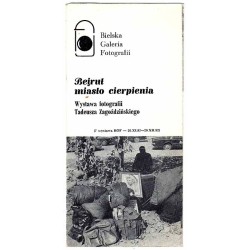 Bejrut miasto cierpienia. Wystawa fotografii Tadeusza Zagoździńskiego. Bielska Galeria Fotografii (7 wystawa BGF - 26.XI.82-20.X