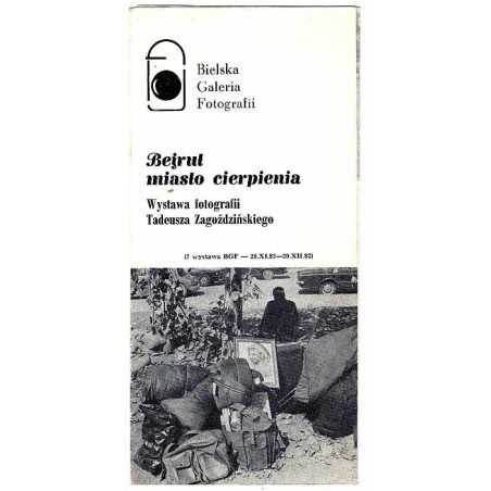Bejrut miasto cierpienia. Wystawa fotografii Tadeusza Zagoździńskiego. Bielska Galeria Fotografii (7 wystawa BGF - 26.XI.82-20.X