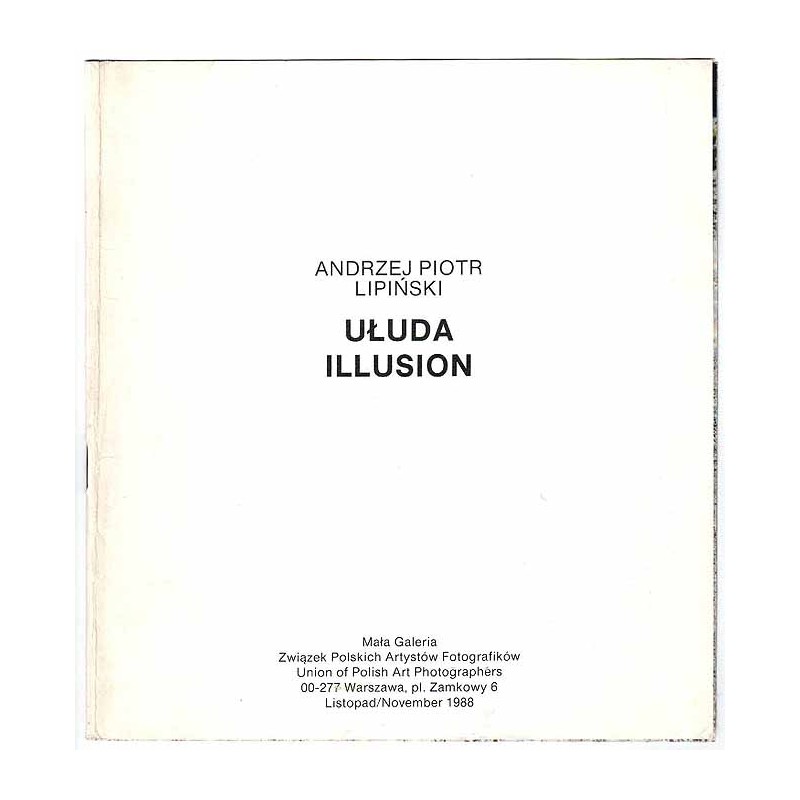 Andrzej Piotr Lipiński - Ułuda. Illusion. Mała Galeria, Warszawa, Plac Zamkowy 6, listopad 1988