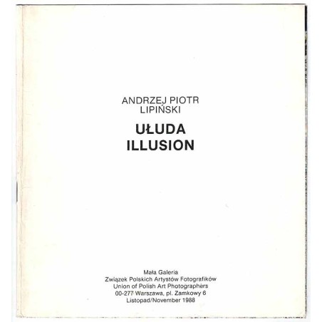 Andrzej Piotr Lipiński - Ułuda. Illusion. Mała Galeria, Warszawa, Plac Zamkowy 6, listopad 1988