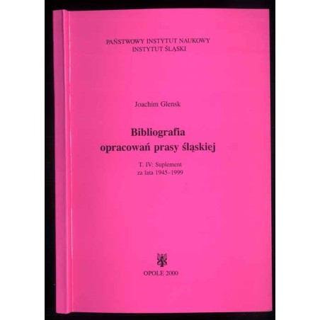 Bibliografia opracowań prasy śląskiej. T.4: Suplement za lata 1945-1999