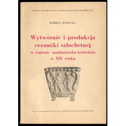 Wytwórnie i produkcja ceramiki szlachetnej w regionie sandomiersko-kieleckim w XIX w